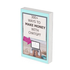 300+ Ways to Make Money With ChatGPT